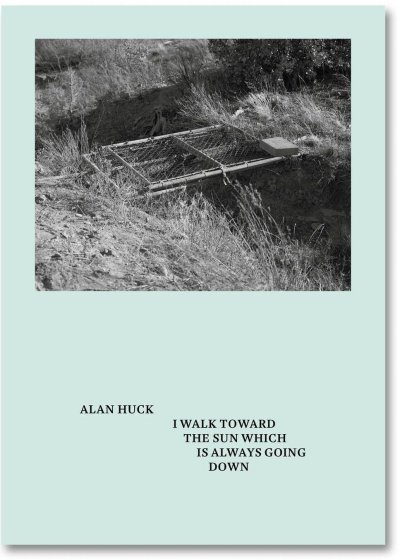 画像1: Alan Huck: I walk toward the sun which is always going down (1)