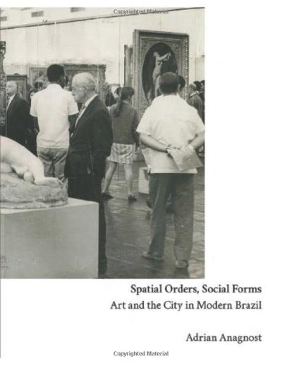 画像1: Adrian Anagnost: Spatial Orders, Social Forms: Art and the City in Modern Brazil (1)