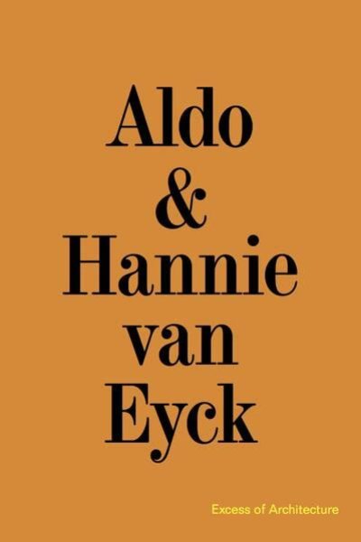 画像1: Aldo & Hannie Van Eyck: Excess of Architecture: Everything Without Content 221 (1)