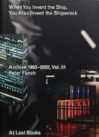 Peter Funch: When You Invent The Ship, You Also Invent The Shipwreck｜9788797261637