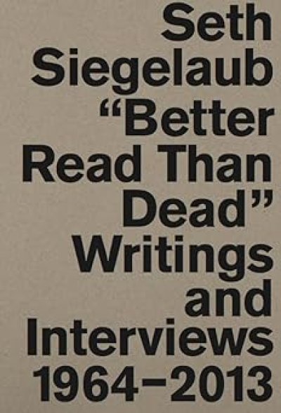 画像1: Seth Siegelaub: Better Read Than Dead: Writings and Interviews 1964–2013 (1)