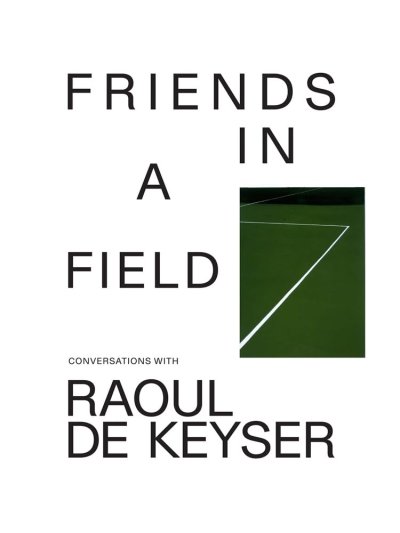 画像1: Raoul De Keyser: Friends in a Field - Conversations with Raoul De Keyser  (1)