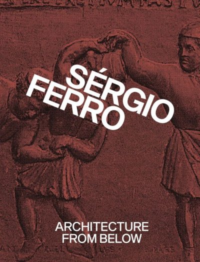 画像1: Sérgio Ferro: Architecture from Below: An Anthology (1)