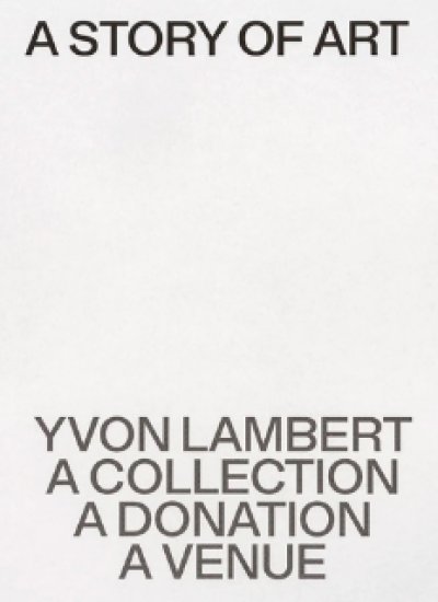 画像1: Yvon Lambert : A Story of Art: Yvon Lambert, a collection, a donation, a venue[English Edition] (1)