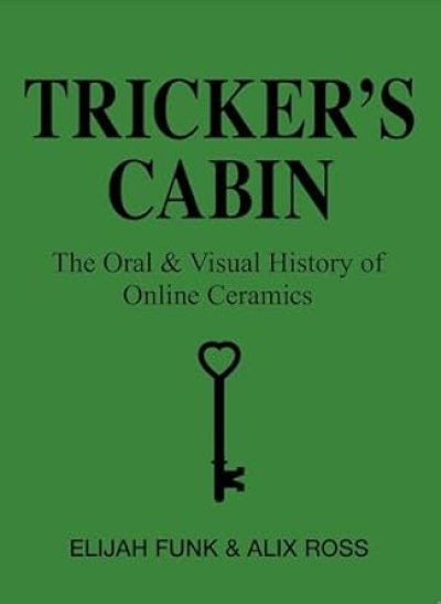 画像1: Elijah Funk & Alix Ross: Tricker's Cabin: The Oral & Visual History of Online Ceramics (1)