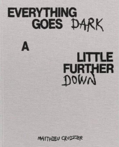 画像1: Matthieu Croizier: Everything Goes Dark A little Further Down (1)