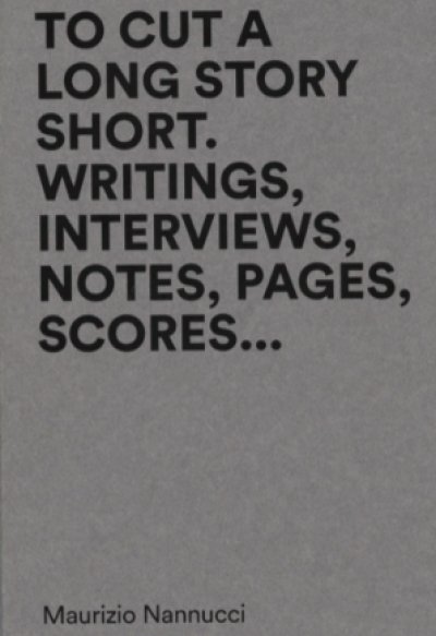 画像1: Maurizio Nannucci: To Cut a Long Story Short. Writings, Interviews, Notes, Pages, Scores... (1)