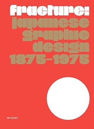 画像1: Ian Lynam: Fracture: Japanese Graphic Design 1875–1975 (1)