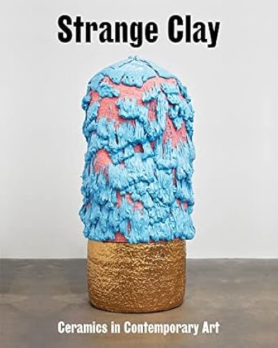 画像1: Strange Clay: Ceramics in Contemporary Art  (1)