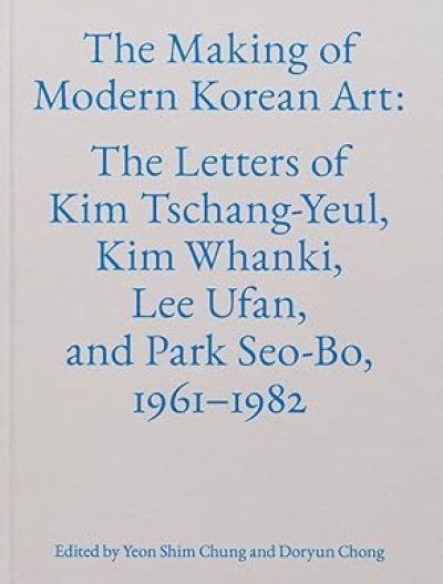 画像1: Kim Tschang-Yeul+ Kim Whanki+ Lee Ufan+ Park Seo-Bo: The Making Of Modern Korean Art: The Letters Of Kim Tschang-Yeul, Kim Whanki, Lee Ufan, And Park Seo-Bo, 1961–1982 (1)