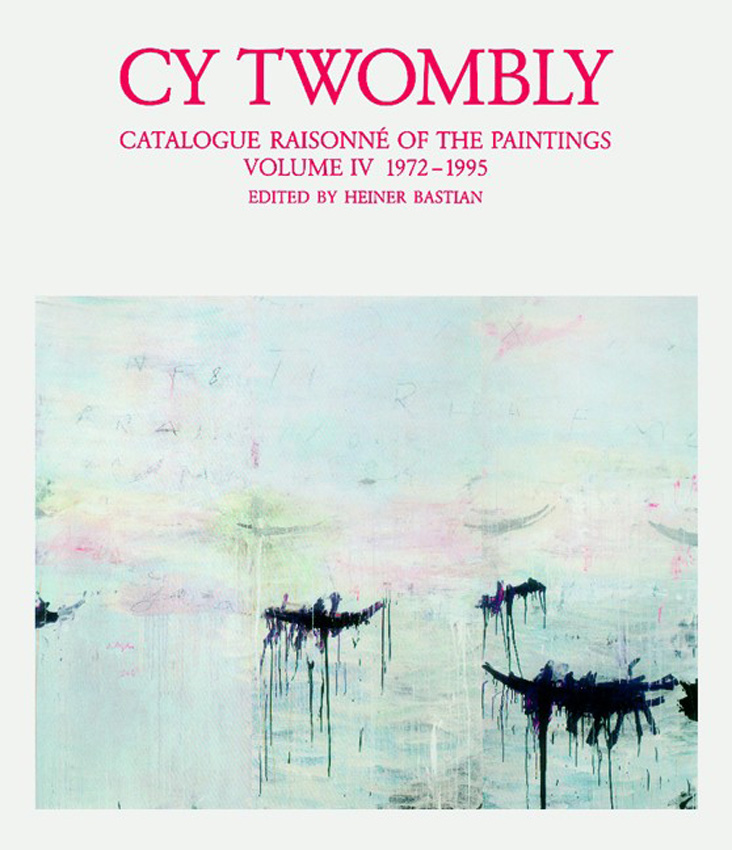 Cy Twombly: Catalogue Raisonne of the Paintings. Vol.4 1972-1995
